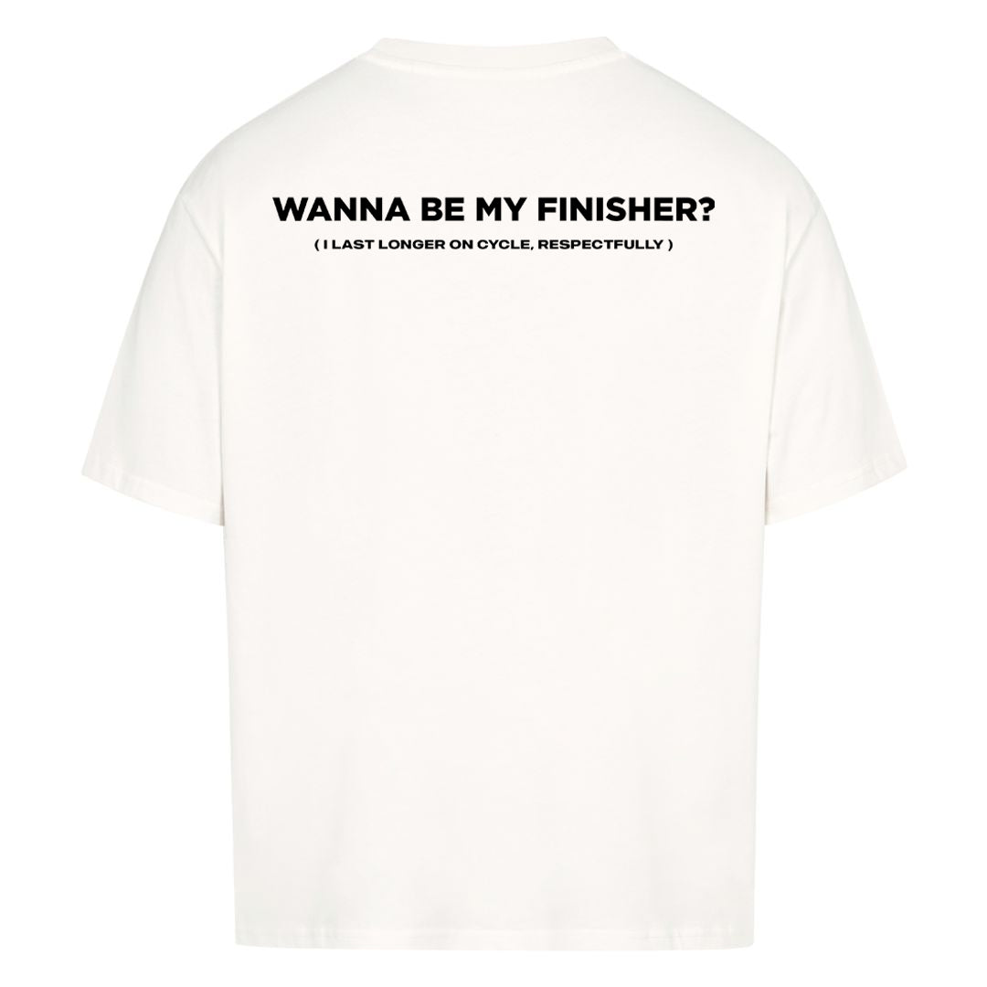 Wanna Be My Finisher (Backprint) Oversized Shirt