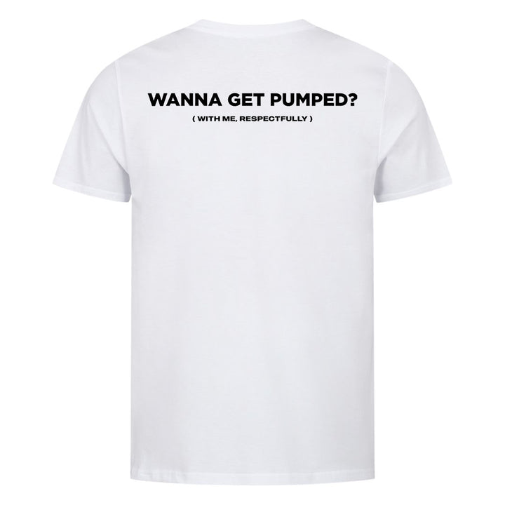 Wanna Get Pumped (Backprint) Shirt
