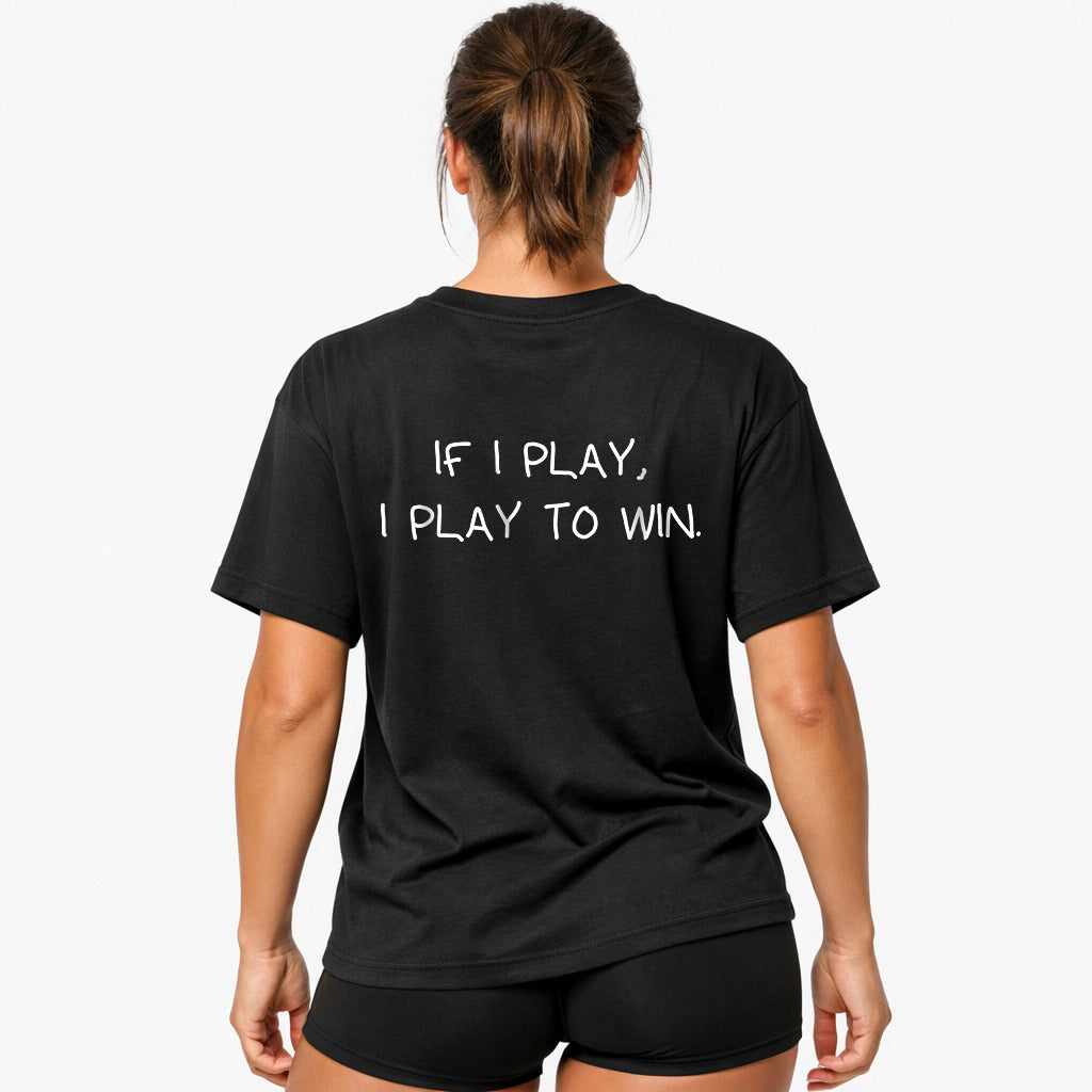 If I play, I play to win Oversized (Backprint) Shirt