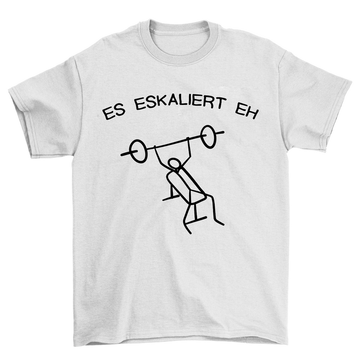 Es eskaliert eh Shirt